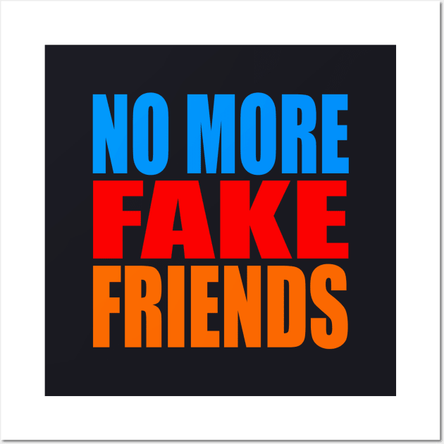 No more fake friends Wall Art by Evergreen Tee